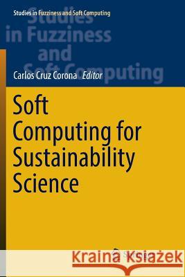 Soft Computing for Sustainability Science Carlos Cru 9783319873008 Springer - książka