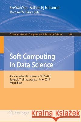 Soft Computing in Data Science: 4th International Conference, Scds 2018, Bangkok, Thailand, August 15-16, 2018, Proceedings Yap, Bee Wah 9789811334405 Springer - książka