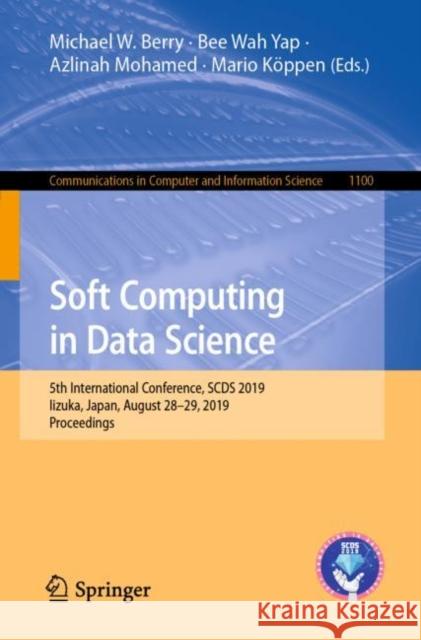 Soft Computing in Data Science: 5th International Conference, Scds 2019, Iizuka, Japan, August 28-29, 2019, Proceedings Berry, Michael W. 9789811503986 Springer - książka