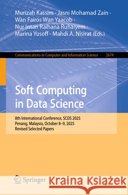 Soft Computing in Data Science: 8th International Conference, Scds 2025, Penang, Malaysia, October 8-9, 2025, Revised Selected Papers Murizah Kassim Jasni Mohama Wan Fairos Wa 9789819583676 Springer - książka
