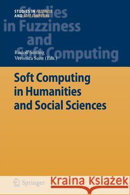 Soft Computing in Humanities and Social Sciences Rudolf Seising Veronica San 9783642441042 Springer - książka