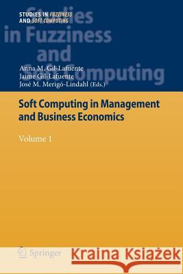 Soft Computing in Management and Business Economics: Volume 1 Gil-Lafuente, Anna M. 9783642448935 Springer - książka