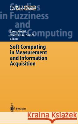 Soft Computing in Measurement and Information Acquisition Leon Reznik Vladik Kreinovich Vladik Kreinovich 9783540002468 Springer - książka