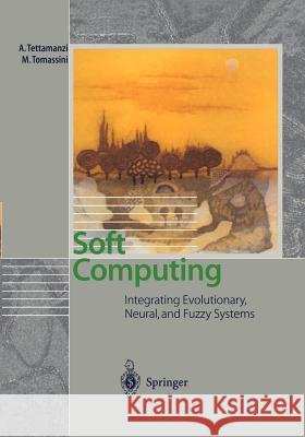 Soft Computing: Integrating Evolutionary, Neural, and Fuzzy Systems Tettamanzi, Andrea 9783642075834 Not Avail - książka