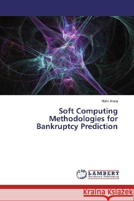 Soft Computing Methodologies for Bankruptcy Prediction Arora, Nidhi 9783330039131 LAP Lambert Academic Publishing - książka