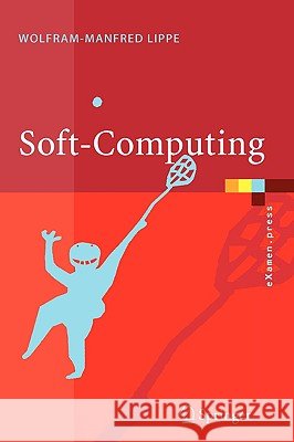 Soft-Computing: Mit Neuronalen Netzen, Fuzzy-Logic Und Evolutionären Algorithmen Lippe, Wolfram-Manfred 9783540209720 Springer - książka