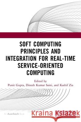 Soft Computing Principles and Integration for Real-Time Service-Oriented Computing Punit Gupta Dinesh Kuma Kashif Zia 9781032716701 Auerbach Publications - książka