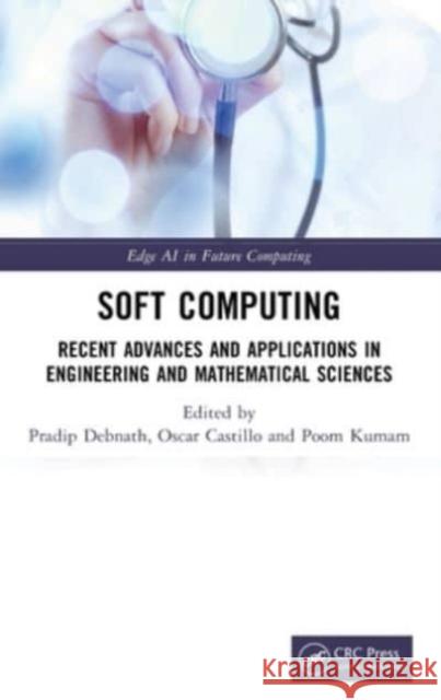 Soft Computing: Recent Advances and Applications in Engineering and Mathematical Sciences Pradip Debnath Oscar Castillo Poom Kumam 9781032318318 CRC Press - książka