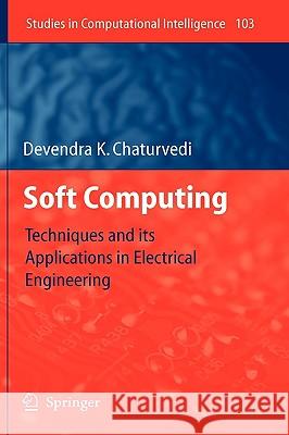 Soft Computing: Techniques and Its Applications in Electrical Engineering Chaturvedi, Devendra K. 9783540774808 Not Avail - książka