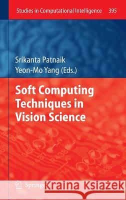 Soft Computing Techniques in Vision Science Srikanta Patnaik Yeon-Mo Yang 9783642255069 Springer - książka