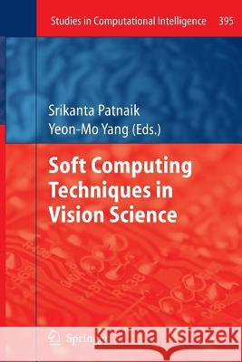 Soft Computing Techniques in Vision Science Srikanta Patnaik Yeon-Mo Yang 9783642444401 Springer - książka