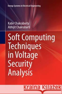 Soft Computing Techniques in Voltage Security Analysis Kabir Chakraborty Abhijit Chakrabarti 9788132235514 Springer - książka