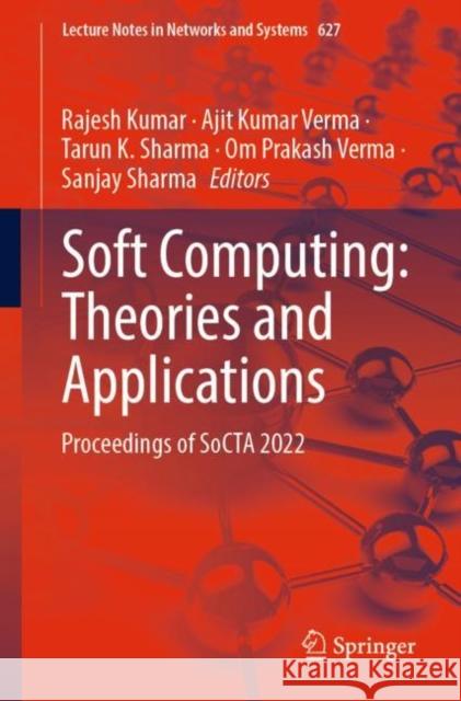 Soft Computing: Theories and Applications: Proceedings of SoCTA 2022 Rajesh Kumar Ajit Kumar Verma Tarun K. Sharma 9789811998577 Springer - książka