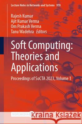 Soft Computing: Theories and Applications: Proceedings of Socta 2023, Volume 1 Rajesh Kumar Ajit Kumar Verma Om Prakash Verma 9789819720309 Springer - książka