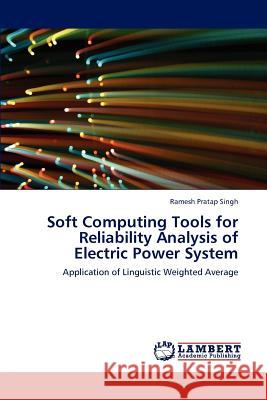 Soft Computing Tools for Reliability Analysis of Electric Power System Ramesh Pratap Singh 9783659188404 LAP Lambert Academic Publishing - książka