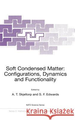 Soft Condensed Matter: Configurations, Dynamics and Functionality Arne T. Skjeltorp Sam F. Edwards A. Skjeltorp 9780792364023 Springer Netherlands - książka