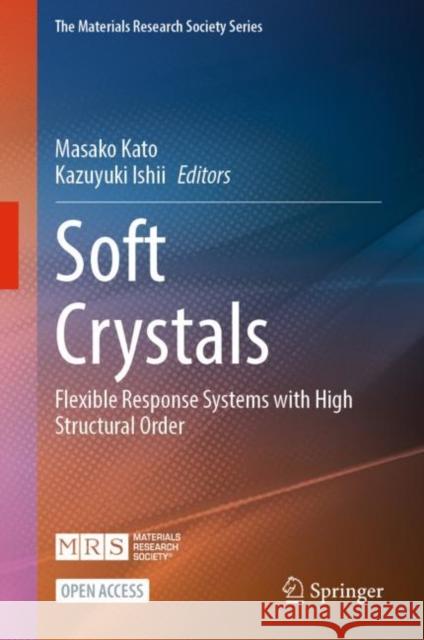 Soft Crystals: Flexible Response Systems with High Structural Order Masako Kato Kazuyuki Ishii 9789819902590 Springer - książka