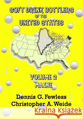 Soft Drink Bottlers of the United States: Volume 2 - Maine, B&W ed.: Black & White edition Christopher A. Weide Dennis G. Fewless 9781500425463 Createspace Independent Publishing Platform - książka