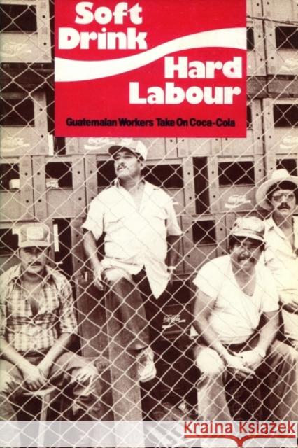 Soft Drink, Hard Labour: Guatemalan Workers Take on Coca-Cola Gatehouse, Mike 9780906156339 Latin America Bureau - książka