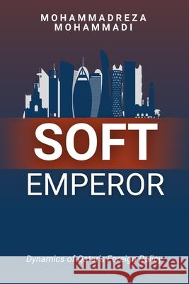 Soft Emperor: Dynamics of Qatar's Foreign Policy Mohammadreza Mohammadi 9781917916301 Upway Books - książka
