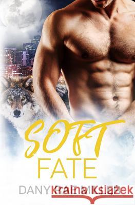 Soft Fate Dany Rae Miller 9781976485879 Createspace Independent Publishing Platform - książka