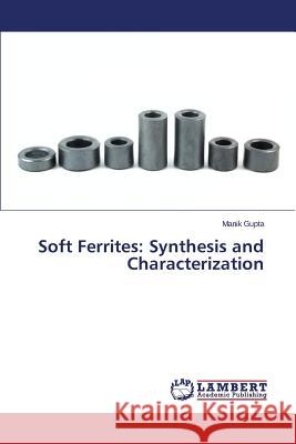 Soft Ferrites: Synthesis and Characterization Gupta Manik 9783659639555 LAP Lambert Academic Publishing - książka