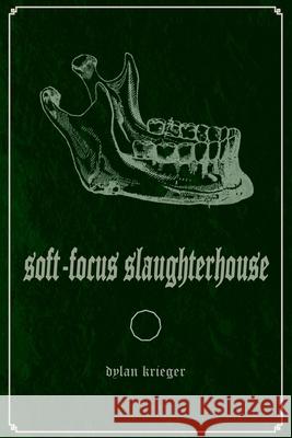 Soft-Focus Slaughterhouse Dylan Krieger 9781948687263 11:11 Press LLC - książka
