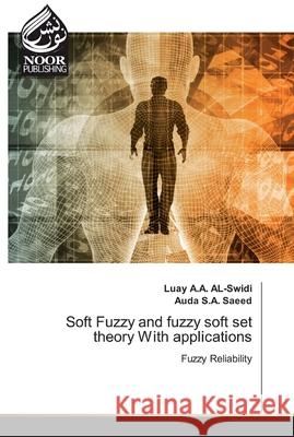 Soft Fuzzy and fuzzy soft set theory With applications A. a. Al-Swidi, Luay 9786200776006 Noor Publishing - książka