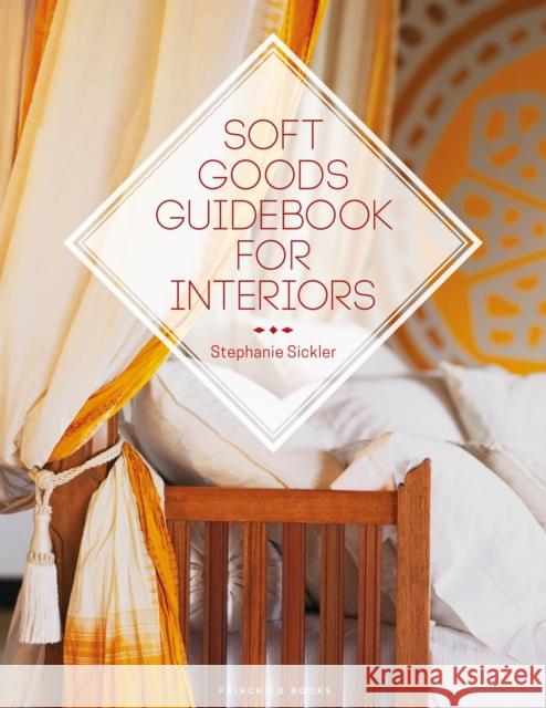 Soft Goods Guidebook for Interiors Stephanie Sickler 9781501329869 Bloomsbury Publishing PLC - książka