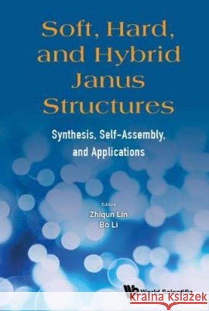 Soft, Hard, and Hybrid Janus Structures: Synthesis, Self-Assembly, and Applications Bo Li Zhiqun Lin 9781786343123 World Scientific Publishing Europe Ltd - książka