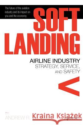 Soft Landing: Airline Industry Strategy, Service, and Safety Thomas, Andrew R. 9781430236771  - książka