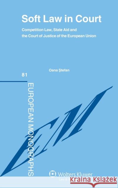 Soft Law in Court: Competition Law, State Aid and the Court Justice of the European Union Stefan, Oana 9789041139979 BERTRAMS - książka