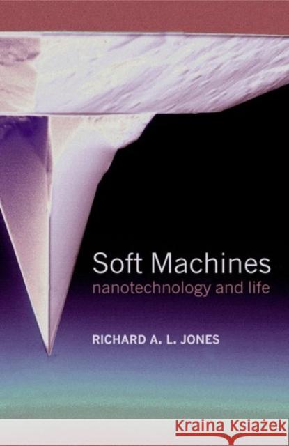 Soft Machines: Nanotechnology and Life Jones, Richard A. L. 9780198528555 Oxford University Press - książka