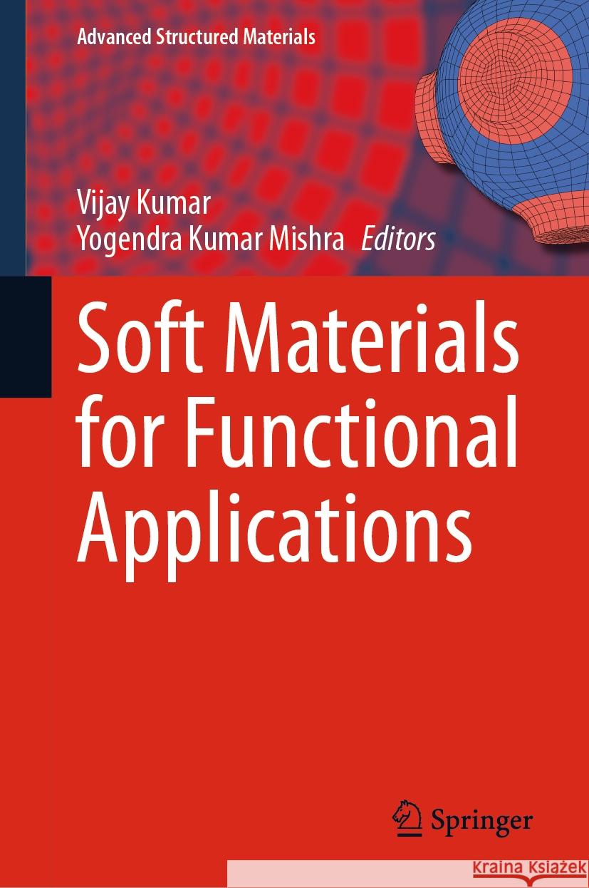 Soft Materials for Functional Applications Vijay Kumar, Yogendra Kumar Mishra 9789819794676 Springer Verlag, Singapore - książka