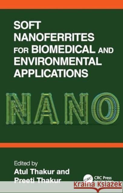 Soft Nanoferrites for Biomedical and Environmental Applications Atul Thakur Preeti Thakur 9781032555416 CRC Press - książka