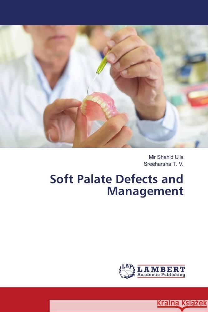 Soft Palate Defects and Management Ulla, Mir Shahid, T. V., Sreeharsha 9786206184164 LAP Lambert Academic Publishing - książka