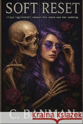 Soft Reset: //sys.log/install_reason=his-voice-was-her-undoing Connie D. Banman 9781069830708 Blackrose Archives - książka