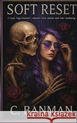 Soft Reset: //sys.log/install_reason=his-voice-was-her-undoing Connie D. Banman 9781069830715 Blackrose Archives - książka