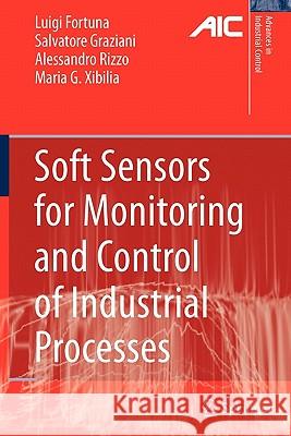 Soft Sensors for Monitoring and Control of Industrial Processes Luigi Fortuna, Salvatore Graziani, Alessandro Rizzo, Maria Gabriella Xibilia 9781849966085 Springer London Ltd - książka