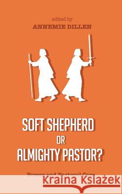 Soft Shepherd or Almighty Pastor? Annemie Dillen 9781498226707 Pickwick Publications - książka