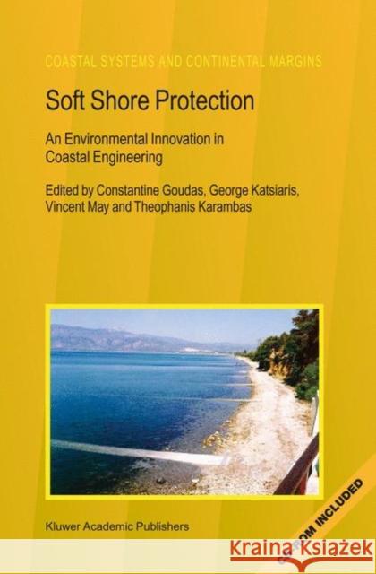 Soft Shore Protection: An Environmental Innovation in Coastal Engineering Goudas, Constantine 9781402011535 Kluwer Academic Publishers - książka