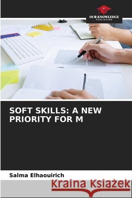 Soft Skills: A New Priority for M Salma Elhaouirich 9786207665396 Our Knowledge Publishing - książka