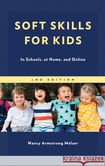 Soft Skills for Kids: In Schools, at Home, and Online Nancy Armstrong Melser 9781475864885 Rowman & Littlefield Publishers - książka