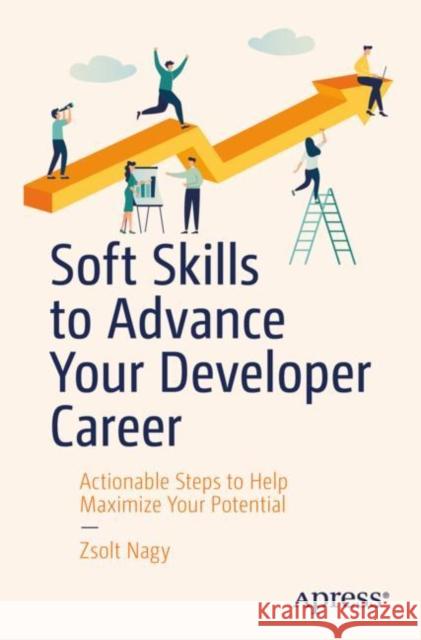 Soft Skills to Advance Your Developer Career: Actionable Steps to Help Maximize Your Potential Nagy, Zsolt 9781484250914 Apress - książka