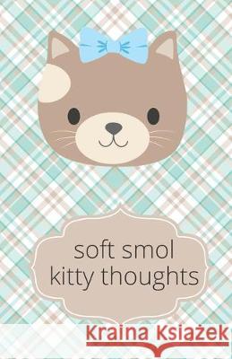 Soft Smol Kitty Thoughts Supersmol Stationery 9781694874559 Independently Published - książka