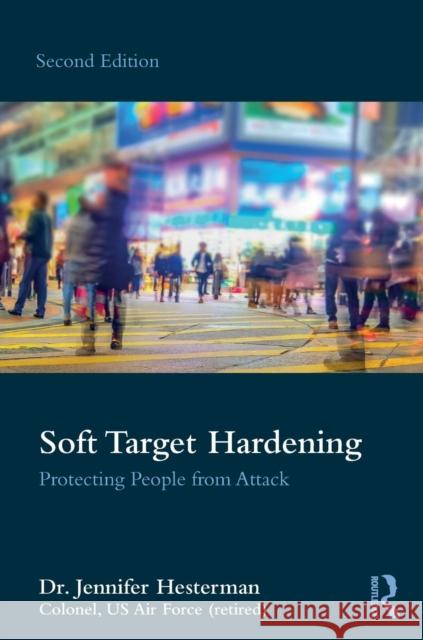 Soft Target Hardening: Protecting People from Attack Jennifer Hesterman 9781138391109 Routledge - książka