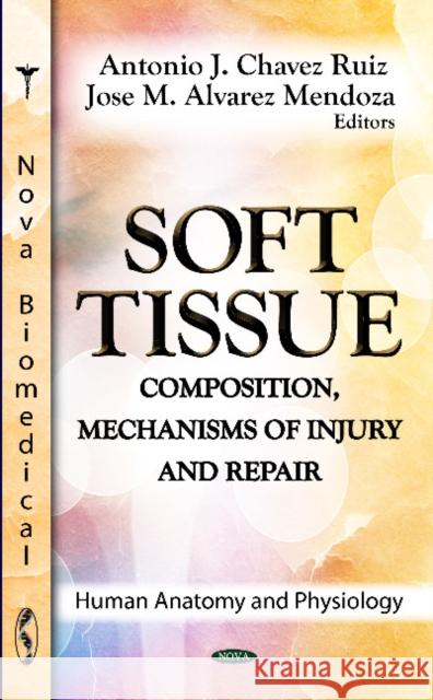 Soft Tissue: Composition, Mechanisms of Injury & Repair Antonio J Chavez Ruiz, Jose M Alvarez Mendoza 9781622573639 Nova Science Publishers Inc - książka