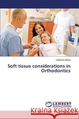Soft tissue considerations in Orthodontics Mehta Siddharth 9783659775994 LAP Lambert Academic Publishing - książka