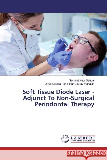 Soft Tissue Diode Laser - Adjunct To Non-Surgical Periodontal Therapy Sehgal, Navneet Kaur; Gaurav mahajan, Divya saxena Harjit kaur 9786202080644 LAP Lambert Academic Publishing - książka