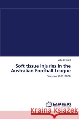 Soft tissue injuries in the Australian Football League Orchard, John 9783838312170 LAP Lambert Academic Publishing AG & Co KG - książka